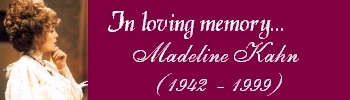 in loving memory of Madeline Kahn